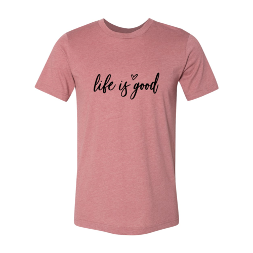 Life Is Good T-Shirt in 6 Colors