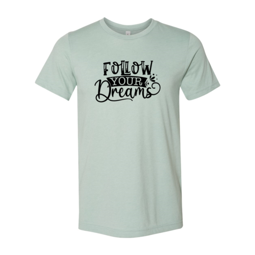 Follow Your Dreams T-shirt in 6 Colors