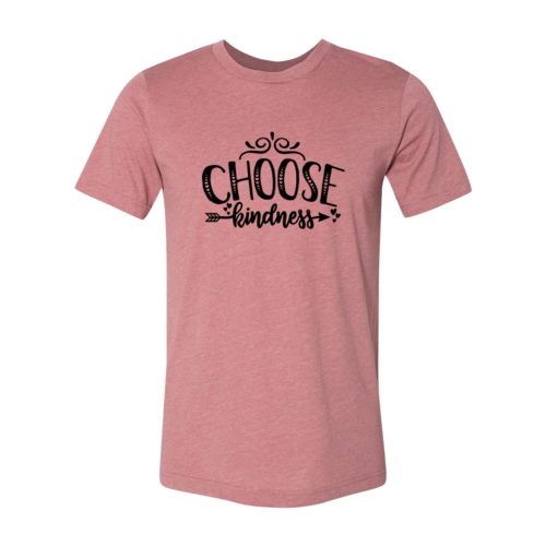 Choose Kindness T-Shirt in 6 Colors