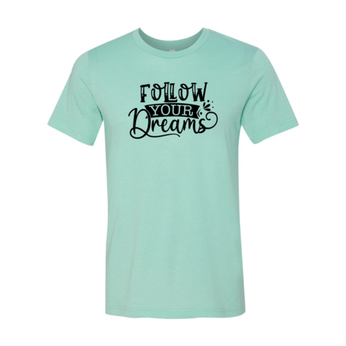 Follow Your Dreams T-shirt in 6 Colors