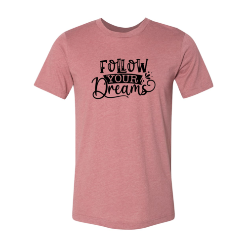 Follow Your Dreams T-shirt in 6 Colors