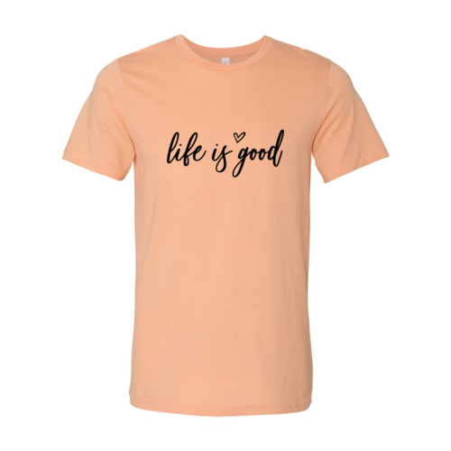 Life Is Good T-Shirt in 6 Colors
